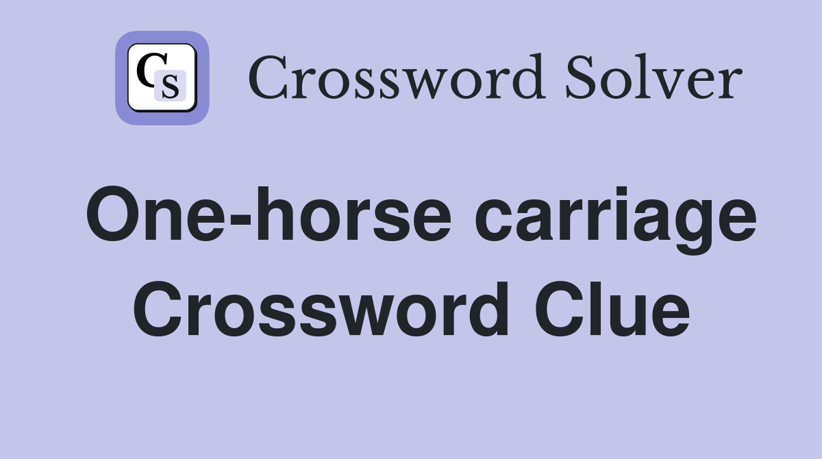 Onehorse carriage. Crossword Clue Answers Crossword Solver